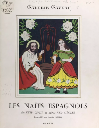 Les naïfs espagnols des XVIIe, XVIIIe et début XIXe siècles -  Galerie Gaveau (Paris), Andrès Laszlo - FeniXX réédition numérique