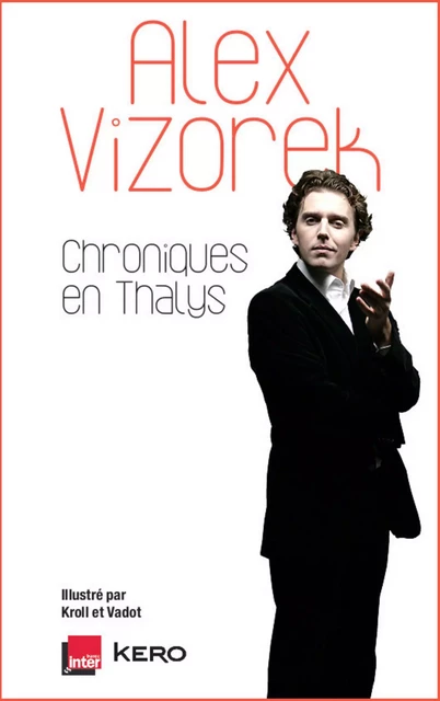 Chroniques en Thalys - Alex Vizorek - Kero