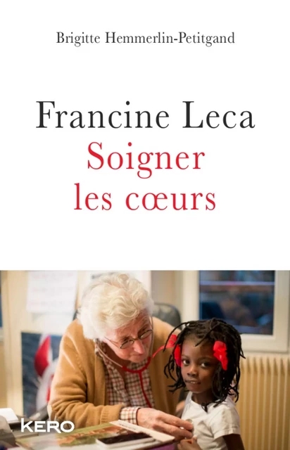 Francine Leca Soigner les coeurs - Brigitte Hemmerlin-petitgrand - Kero