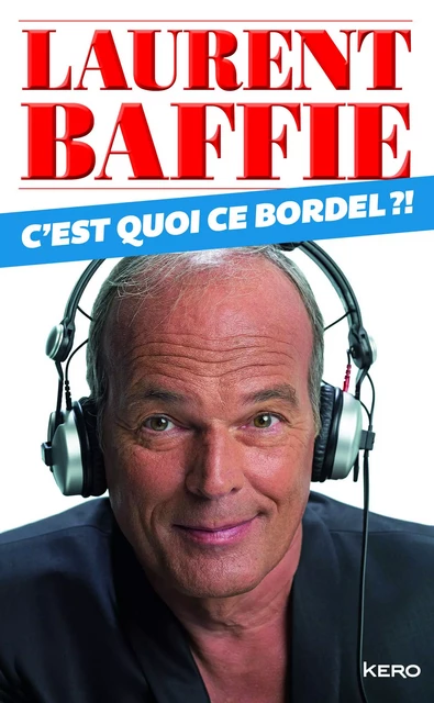 C'est quoi ce bordel? - Laurent Baffie - Kero