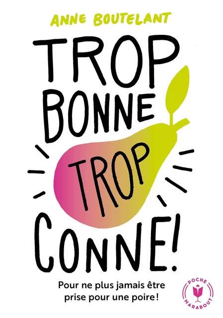 Trop bonne trop conne - Anne Boutelant - Marabout