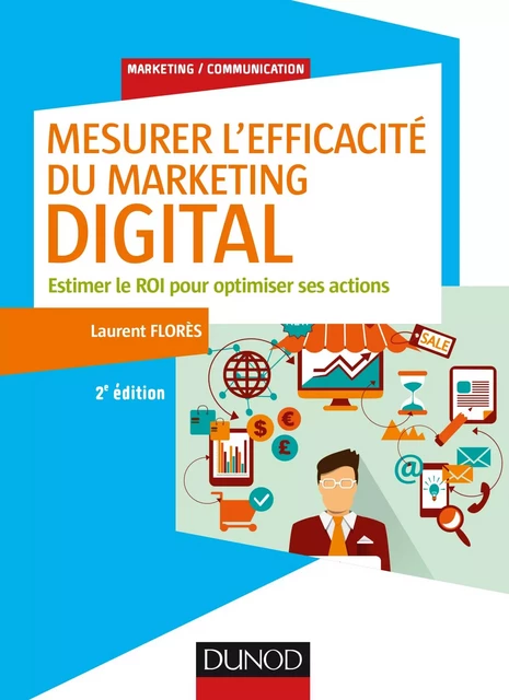 Mesurer l'efficacité du marketing digital - 2e éd. - Laurent Flores - Dunod