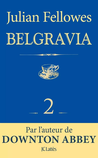 Feuilleton Belgravia épisode 2 - Julian Fellowes - JC Lattès