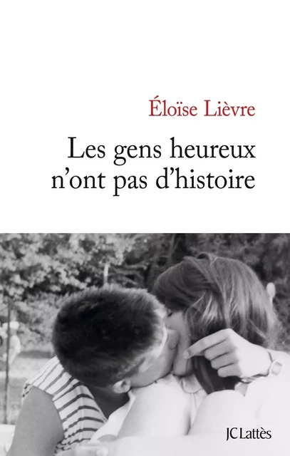 Les gens heureux n'ont pas d'histoire - Héloïse Lièvre - JC Lattès