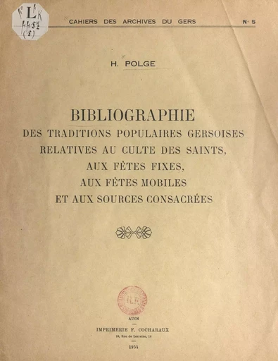 Bibliographie des traditions populaires gersoises relatives au culte des saints, aux fêtes fixes, aux fêtes mobiles et aux sources consacrées - Henri Polge - FeniXX réédition numérique