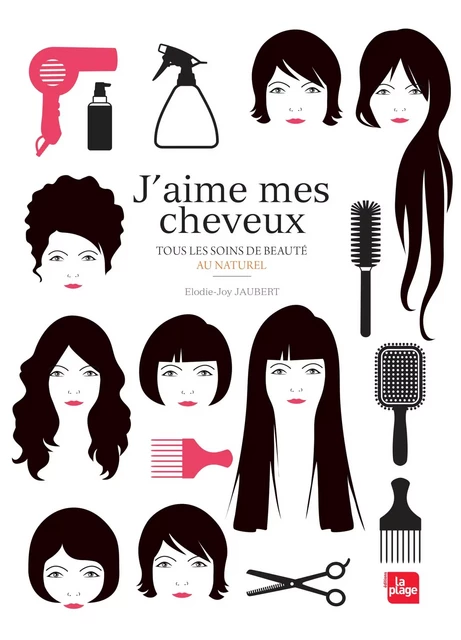 J'aime mes cheveux - Tous les soins de beauté au   naturel - Élodie-Joy Jaubert - La Plage