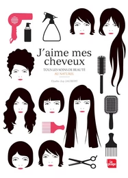 J'aime mes cheveux - Tous les soins de beauté au   naturel