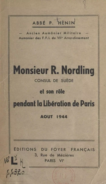 Monsieur R. Nordling, consul de Suède et son rôle pendant la Libération de Paris (août 1944) - P. Hénin - FeniXX réédition numérique