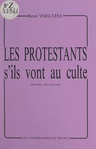 Les Protestants, s'ils vont au culte - René Voeltzel - FeniXX réédition numérique