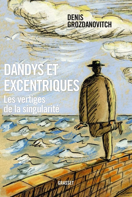 Dandys et excentriques - Denis Grozdanovitch - Grasset