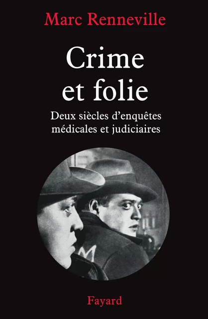 Crime et folie - Marc Renneville - Fayard