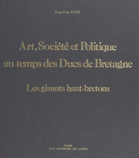 Art, société et politique au temps des ducs de Bretagne : les gisants haut-bretons - Jean-Yves Copy - FeniXX réédition numérique