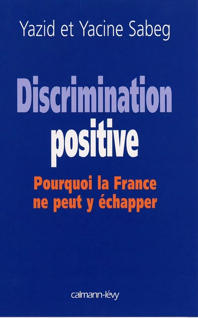 Discrimination positive - Yazid Sabeg - Calmann-Lévy