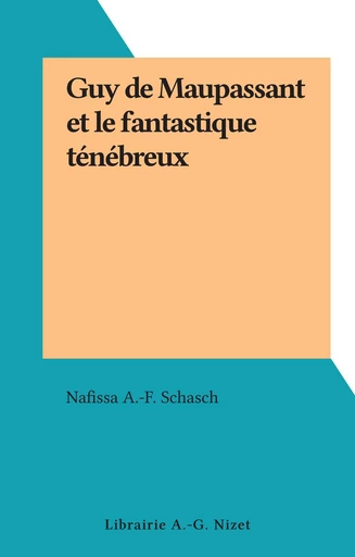 Guy de Maupassant et le fantastique ténébreux - Nafissa A.-F. Schasch - FeniXX réédition numérique