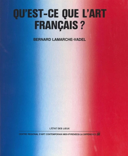 Qu'est-ce que l'art français ? - Bernard Lamarche-Vadel - FeniXX réédition numérique