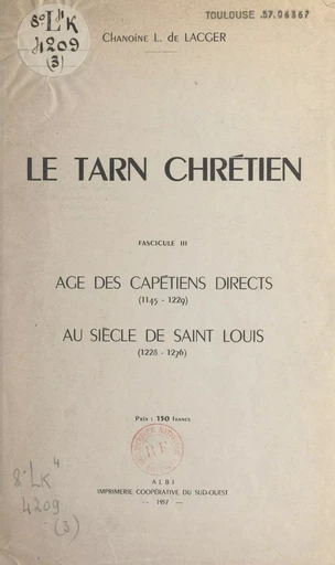 Le Tarn chrétien (3). Âge des Capétiens directs (1145-1229). Au siècle de Saint Louis (1228-1276) - Louis de Lacger - FeniXX réédition numérique