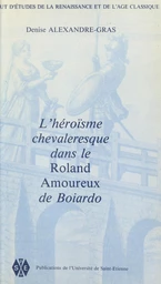 L'héroisme chevaleresque dans le "Roland amoureux" de Boiardo