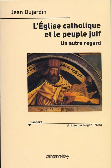 L'Eglise catholique et le peuple juif - Jean Dujardin - Calmann-Lévy