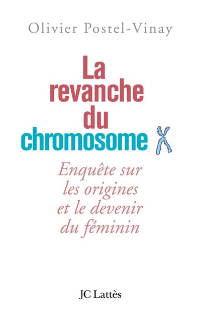 La revanche du chromosome X - Olivier Postel-Vinay - JC Lattès