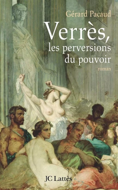 Verrès, les perversions du pouvoir - Gérard Pacaud - JC Lattès