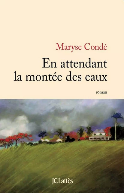 En attendant la montée des eaux - Maryse Condé - JC Lattès