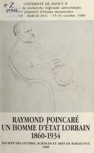 Raymond Poincaré, un homme d'État lorrain : 1860-1934 -  Centre de recherche régionale universitaire de l'Université de Nancy II - FeniXX réédition numérique