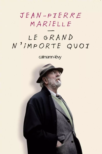 Le grand n'importe quoi - Jean-Pierre Marielle - Calmann-Lévy