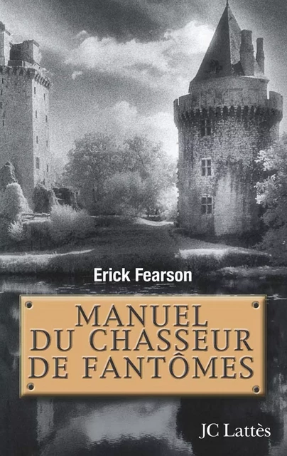 Manuel du chasseur de fantômes - Erick Fearson - JC Lattès