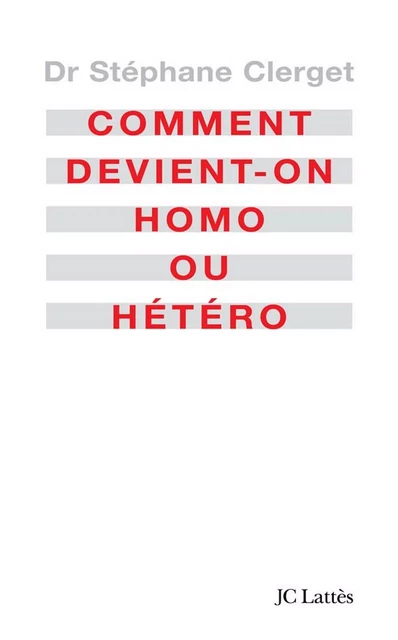 Comment devient-on homo ou hétéro? - Docteur Stéphane Clerget - JC Lattès