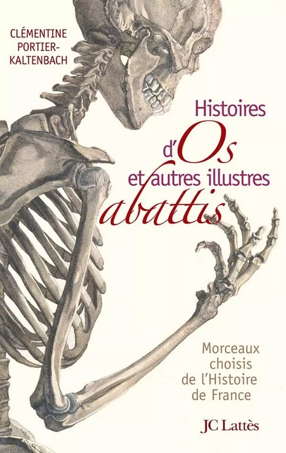 Histoires d'os et autres illustres abattis - Clémentine Portier-Kaltenbach - JC Lattès