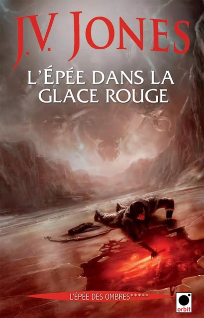 L'Epée dans la glace rouge, (L'Epée des ombres*****) - J.V. Jones - Orbit