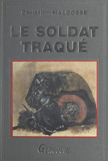 Le soldat traqué - Christian Malbosse - FeniXX réédition numérique