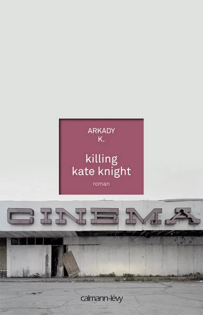 Killing Kate Knight - K(night). Arkady - Calmann-Lévy