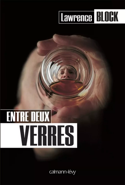 Entre deux verres - Lawrence Block - Calmann-Lévy