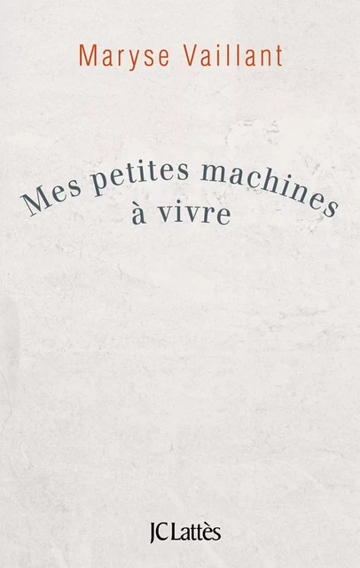 Mes petites machines à vivre - Maryse Vaillant - JC Lattès