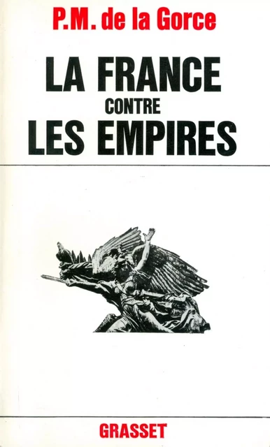 La France contre les empires - Paul-Marie de La Gorce - Grasset