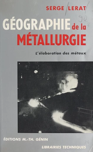 Géographie de la métallurgie - Serge Lerat - FeniXX réédition numérique