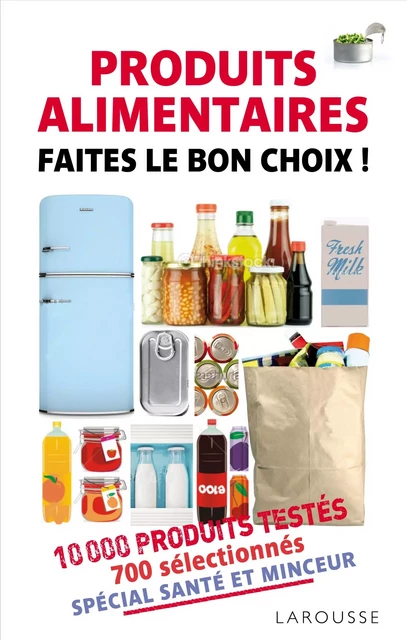 Produits alimentaires - Faites le bon choix -  Collectif - Larousse