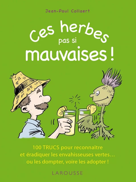 Ces herbes... pas si mauvaises ! - Gilles Bonotaux, Jean-Paul Collaert - Larousse