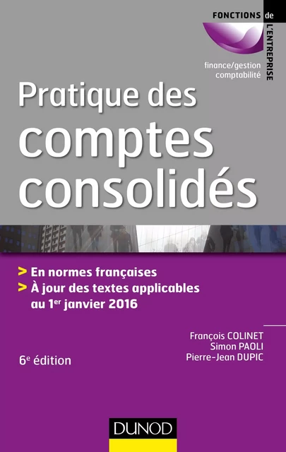 Pratique des comptes consolidés - 6e éd. - François Colinet, Simon Paoli, Pierre-Jean Dupic - Dunod