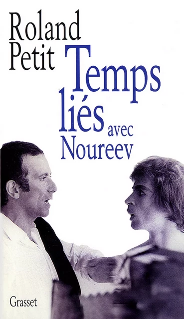 Temps liés avec Noureev - Roland Petit - Grasset