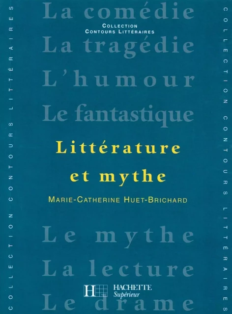 Littérature et Mythe - Edition 2001 - Marie-Catherine Huet-Brichard - Hachette Éducation