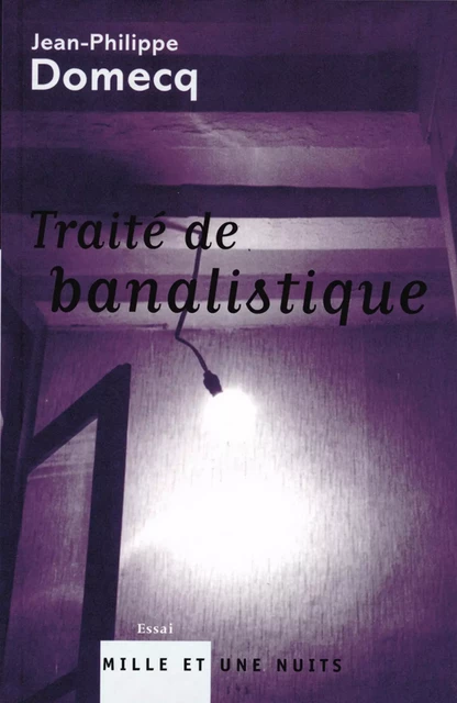 Traité de banalistique - Jean-Philippe Domecq - Fayard/Mille et une nuits