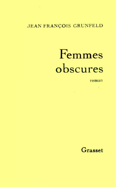 Femmes obscures - Jean-François Grunfeld - Grasset