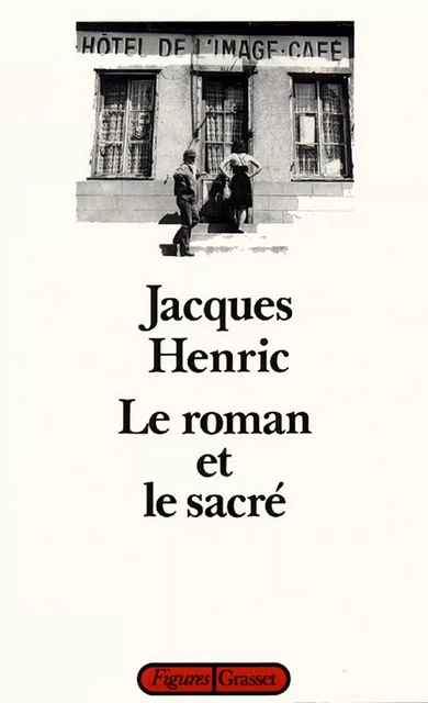 Le roman et le sacré - Jacques Henric - Grasset