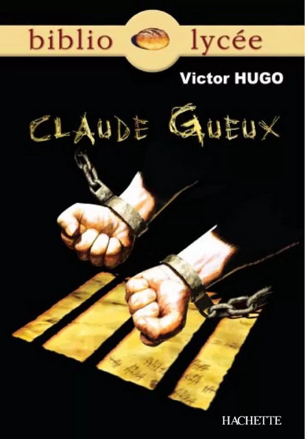 Bibliolycée - Claude Gueux, Victor Hugo - Victor Hugo, Bertrand Louët - Hachette Éducation