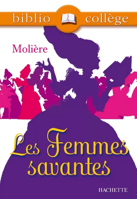 Bibliocollège - Les Femmes savantes, Molière - Jean-Baptiste Molière (Poquelin dit), Marie-Hélène Robinot-Bichet - Hachette Éducation