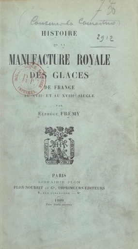 Histoire de la Manufacture royale des glaces de France au XVIIe et au XVIIIe siècle - Elphège Frémy - FeniXX réédition numérique