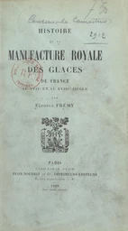 Histoire de la Manufacture royale des glaces de France au XVIIe et au XVIIIe siècle