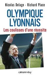 Olympique Lyonnais - Les coulisses d'une réussite